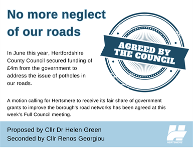A motion calling for Hertsmere to receive its fair share of government grants to improve the borough's road networks has been agreed.
